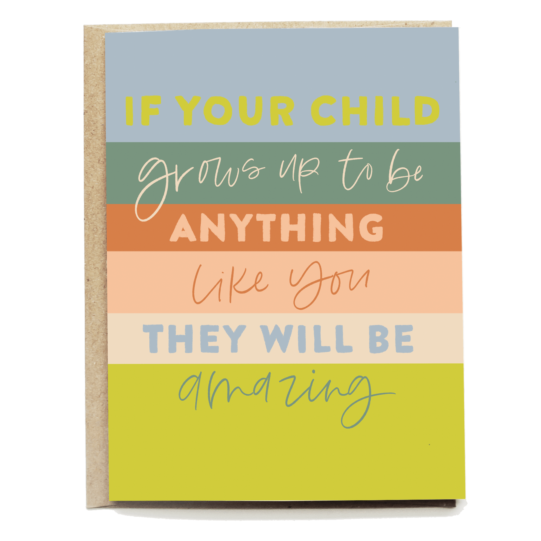 Baby card with layered colors and text: "If your child grows up to be anything like you, they will be amazing.