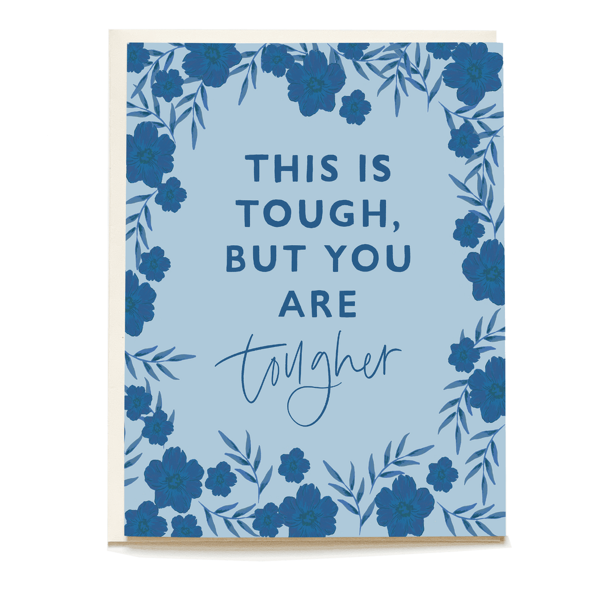 Sympathy card with blue floral border and text reading "This is tough, but you are tougher" on a light blue background.